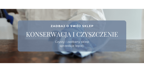 Jak dbać o wyposażenie sklepowe? Konserwacja i czyszczenie