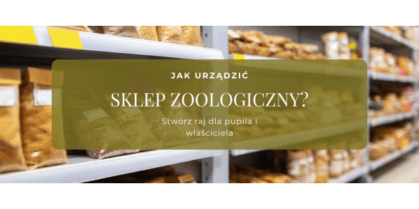 Jak wyposażyć sklep zoologiczny?