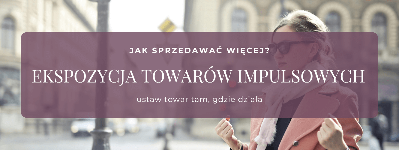 Ekspozycja towarów impulsowych - rozwiązania dla różnych typów sklepów